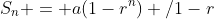 S_n = a(1-r^n) /1-r