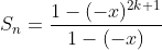 S_n=\frac{1-(-x)^{2k+1}}{1-(-x)}