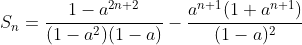 S_n=\frac{1-a^{2n+2}}{(1-a^2)(1-a)}-\frac{a^{n+1}(1+a^{n+1})}{(1-a)^2}
