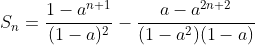 S_n=\frac{1-a^{n+1}}{(1-a)^2}-\frac{a-a^{2n+2}}{(1-a^2)(1-a)}