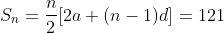 S_n=\frac{n}{2}[2a+(n-1)d]=121