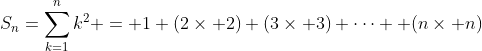 S_n=\sum_{k=1}^nk^2 = 1+(2\times 2)+(3\times 3)+\cdots +(n\times n)