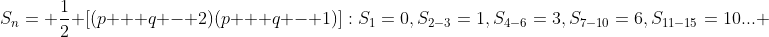 S_n= \frac{1}{2} [(p + q - 2)(p + q - 1)]:S_1=0,S_{2-3}=1,S_{4-6}=3,S_{7-10}=6,S_{11-15}=10... 