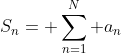 S_n= \sum_{n=1}^N a_n