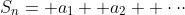 S_n= a_1+ a_2+ \cdot\cdot\cdot