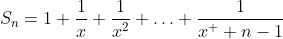 S_n=1+\frac{1}{x}+\frac{1}{x^2}+\ldots+\frac{1}{x^  {n-1}}