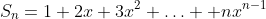 S_n=1+2x+3x^2+\ldots +nx^{n-1}