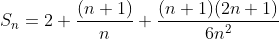 S_n=2+\frac{(n+1)}{n}+\frac{(n+1)(2n+1)}{6n^2}
