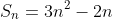 S_n=3n^2-2n