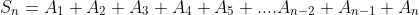 S_n=A_1+A_2+A_3+A_4+A_5+....A_{n-2}+A_{n-1}+A_n
