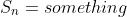 S_n=something