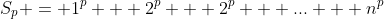 S_p = 1^p + 2^p + 2^p + \mbox{...} + n^p