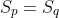 S_p=S_q