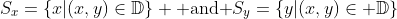 S_x=\{x|(x,y)\in\mathbb{D}\} \mbox{ and }S_y=\{y|(x,y)\in \mathbb{D}\}