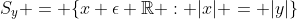 S_y = \{x \epsilon \mathbb{R} : |x| = |y|\}