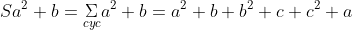 Sa^2 b=\underset{cyc}{\Sigma}a^2 b=a^2 b+b^2 c+c^2 a