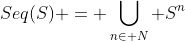 Seq(S) = \bigcup_{n\in N} S^n