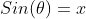 Sin(\theta)=x