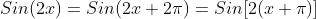 Sin(2x)=Sin(2x+2{\pi})=Sin[2(x+{\pi})]
