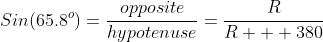Sin(65.8^o)=\frac{opposite}{hypotenuse}=\frac{R}{R  +380}