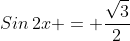 Sin\,2x = \frac{\sqrt{3}}{2}