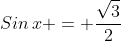 Sin\,x = \frac{\sqrt{3}}{2}