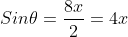 Sin\theta=\frac{8x}{2}=4x
