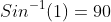Sin^{-1}(1)=90