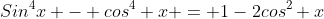 Sin^{4}x - cos^{4} x = 1-2cos^{2} x