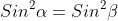 Sin^2\alpha=Sin^2\beta