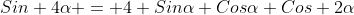 Sin 4\alpha = 4 Sin\alpha Cos\alpha Cos 2\alpha