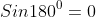 Sin180^0=0