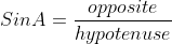 SinA=\frac{opposite}{hypotenuse}