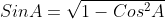 SinA=\sqrt{1-Cos^2A}