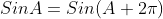 SinA=Sin(A+2{\pi})