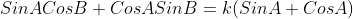 SinACosB+CosASinB=k(SinA+CosA)