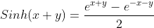Sinh(x+y)=\frac{e^{x+y}-e^{-x-y}}{2}