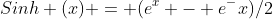 Sinh (x) = (e^x - e^-x)/2