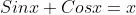 Sinx+Cosx=x;\;\;\;0<x<\frac{\pi}{2}
