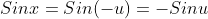 Sinx=Sin(-u)=-Sinu