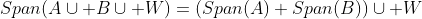 Span(A\cup B\cup W)=(Span(A)+Span(B))\cup W