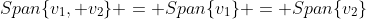 Span\{v_1, v_2\} = Span\{v_1\} = Span\{v_2\}