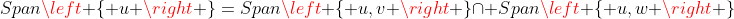 Span\left \{ u \right \}=Span\left \{ u,v \right \}\cap Span\left \{ u,w \right \}