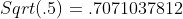 Sqrt(.5)=.7071037812