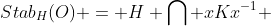 Stab_H(O) = H \bigcap xKx^{-1} 