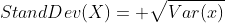 StandDev(X)= \sqrt{Var(x)}