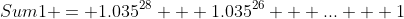 Sum1 = 1.035^{28} + 1.035^{26} + ... + 1