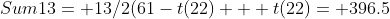 Sum13= 13/2(61-t(22) + t(22)= 396.5