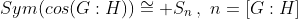 Sym(cos(G:H))\cong S_n\,,\,\,n=[G:H]