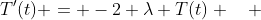 T'(t) = -2 \lambda T(t) \quad 
